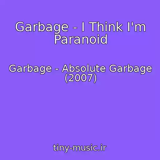 کاور آهنگ Garbage - I Think I'm Paranoid از Garbage - Absolute Garbage (2007)