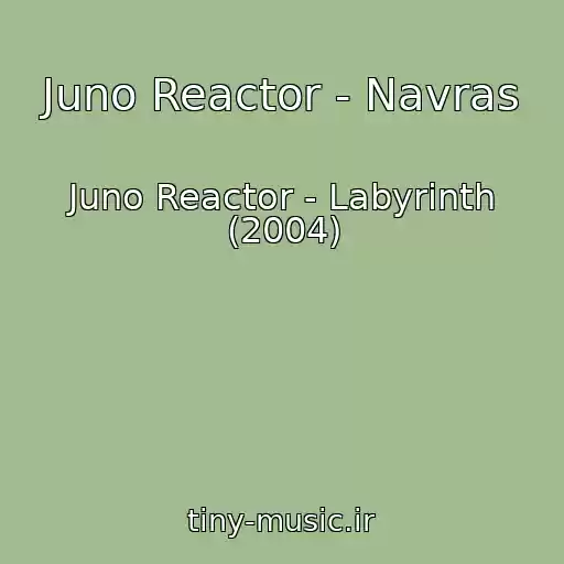 کاور آهنگ Juno Reactor - Navras از Juno Reactor - Labyrinth (2004)