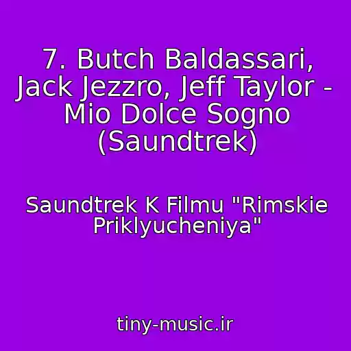 کاور آهنگ 7. Butch Baldassari, Jack Jezzro, Jeff Taylor - Mio Dolce Sogno (Saundtrek) از Saundtrek K Filmu "Rimskie Priklyucheniya"
