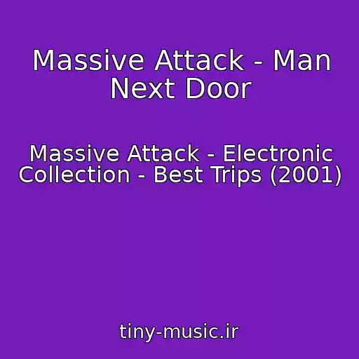 کاور آهنگ Massive Attack - Man Next Door از Massive Attack - Electronic Collection - Best Trips (2001)