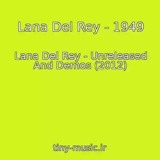 کاور آهنگ Lana Del Rey - 1949 از Lana Del Rey - Unreleased And Demos (2012)