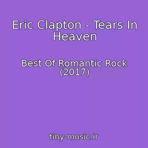 کاور آهنگ Eric Clapton - Tears In Heaven از Best Of Romantic Rock (2017)