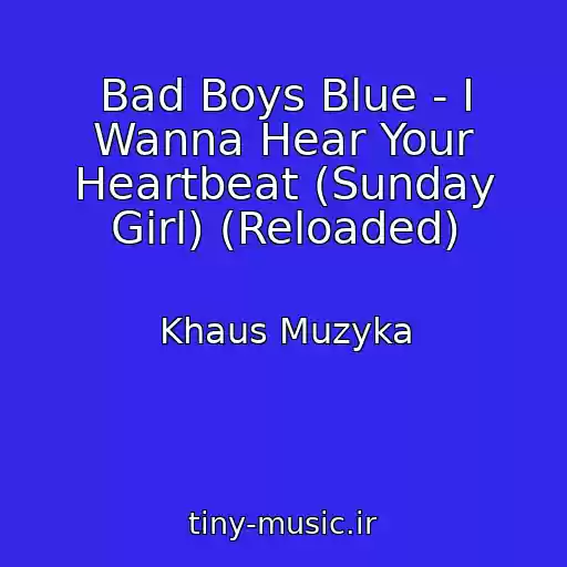 کاور آهنگ Bad Boys Blue - I Wanna Hear Your Heartbeat (Sunday Girl) (Reloaded) از Khaus Muzyka