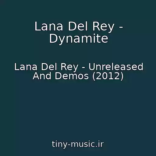 کاور آهنگ Lana Del Rey - Dynamite از Lana Del Rey - Unreleased And Demos (2012)