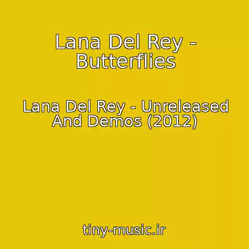 کاور آهنگ Lana Del Rey - Butterflies از Lana Del Rey - Unreleased And Demos (2012)