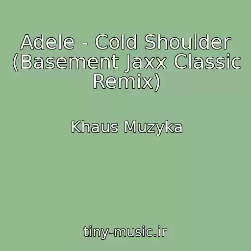 کاور آهنگ Adele - Cold Shoulder (Basement Jaxx Classic Remix) از Khaus Muzyka