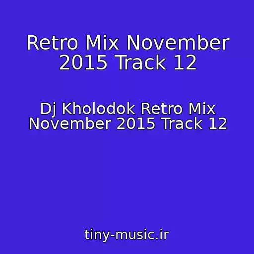 کاور آهنگ Retro Mix November 2015 Track 12 از Dj Kholodok Retro Mix November 2015 Track 12