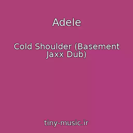کاور آهنگ Adele از Cold Shoulder (Basement Jaxx Dub)