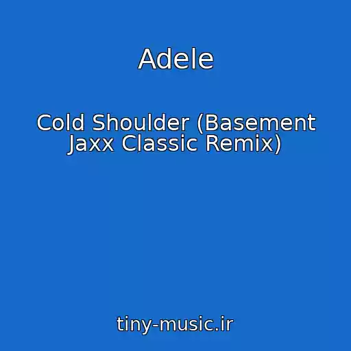 کاور آهنگ Adele از Cold Shoulder (Basement Jaxx Classic Remix)