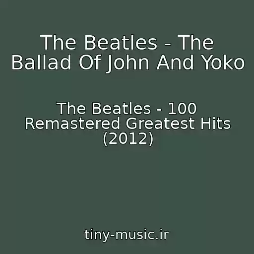 کاور آهنگ The Beatles - The Ballad Of John And Yoko از The Beatles - 100 Remastered Greatest Hits (2012)