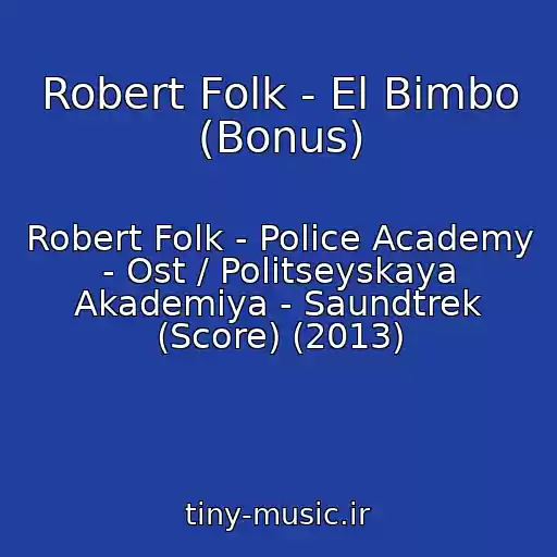 کاور آهنگ Robert Folk - El Bimbo (Bonus) از Robert Folk - Police Academy - Ost / Politseyskaya Akademiya - Saundtrek (Score) (2013)