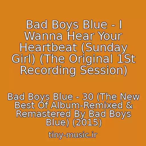 کاور آهنگ Bad Boys Blue - I Wanna Hear Your Heartbeat (Sunday Girl) (The Original 1St Recording Session) از Bad Boys Blue - 30 (The New Best Of Album-Remixed & Remastered By Bad Boys Blue) (2015)