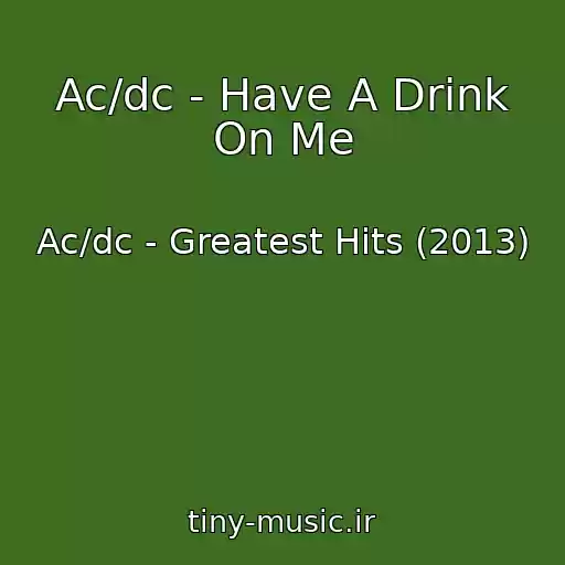 کاور آهنگ Ac/dc - Have A Drink On Me از Ac/dc - Greatest Hits (2013)