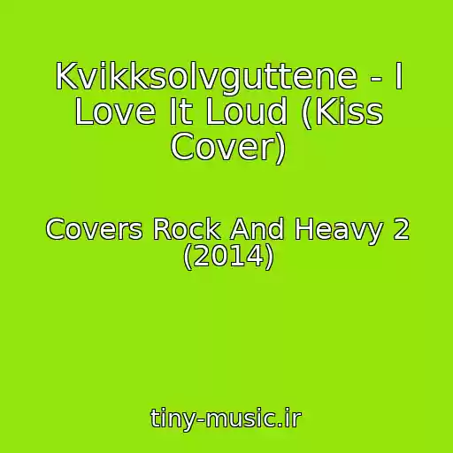 کاور آهنگ Kvikksolvguttene - I Love It Loud (Kiss Cover) از Covers Rock And Heavy 2 (2014)