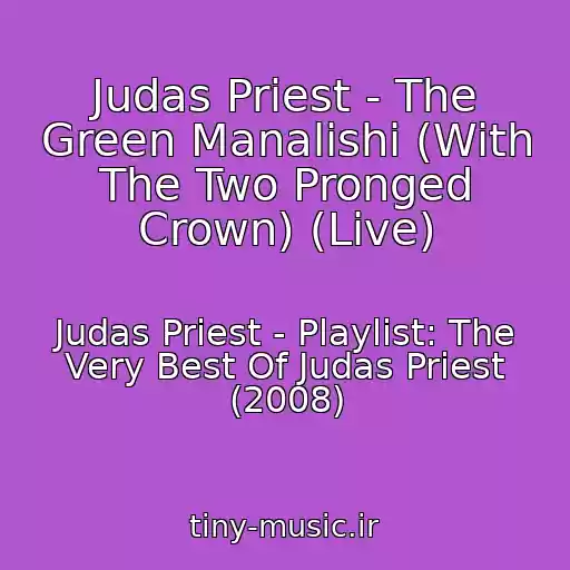 کاور آهنگ Judas Priest - The Green Manalishi (With The Two Pronged Crown) (Live) از Judas Priest - Playlist: The Very Best Of Judas Priest (2008)