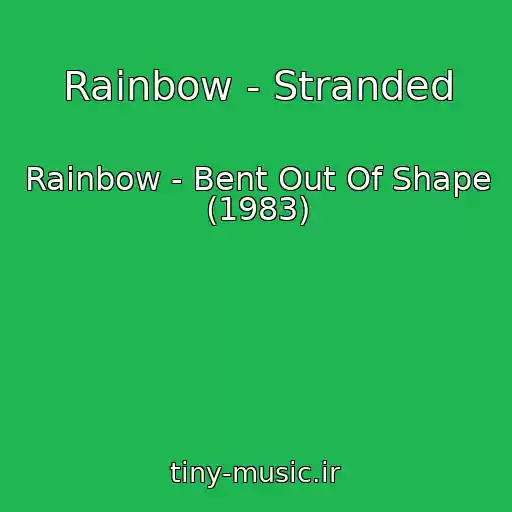 کاور آهنگ Rainbow - Stranded از Rainbow - Bent Out Of Shape (1983)