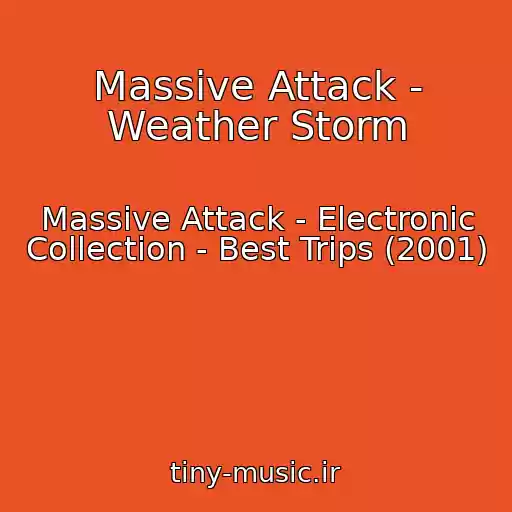 کاور آهنگ Massive Attack - Weather Storm از Massive Attack - Electronic Collection - Best Trips (2001)
