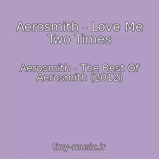 کاور آهنگ Aerosmith - Love Me Two Times از Aerosmith - The Best Of Aerosmith (2012)