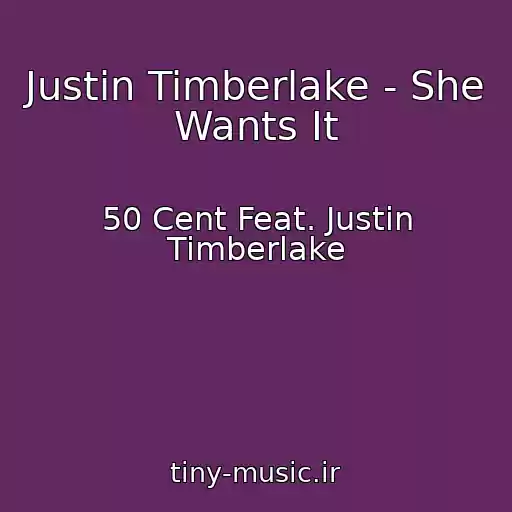 کاور آهنگ Justin Timberlake - She Wants It از 50 Cent Feat. Justin Timberlake