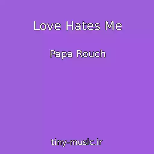 کاور آهنگ Love Hates Me از Papa Rouch