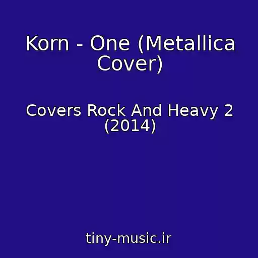 کاور آهنگ Korn - One (Metallica Cover) از Covers Rock And Heavy 2 (2014)