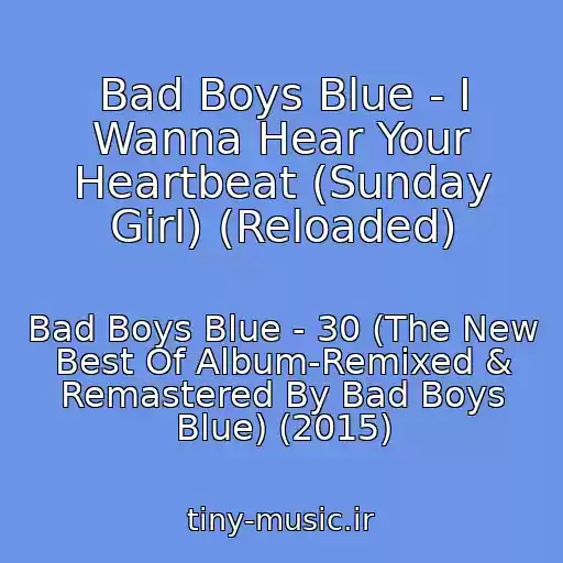 کاور آهنگ Bad Boys Blue - I Wanna Hear Your Heartbeat (Sunday Girl) (Reloaded) از Bad Boys Blue - 30 (The New Best Of Album-Remixed & Remastered By Bad Boys Blue) (2015)