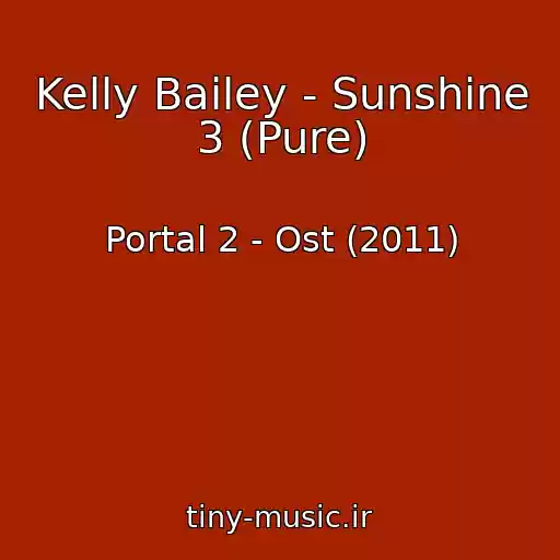 کاور آهنگ Kelly Bailey - Sunshine 3 (Pure) از Portal 2 - Ost (2011)