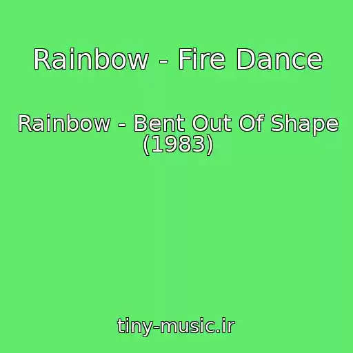 کاور آهنگ Rainbow - Fire Dance از Rainbow - Bent Out Of Shape (1983)