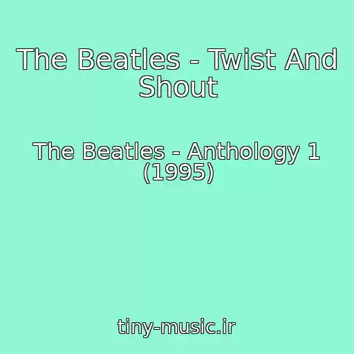 کاور آهنگ The Beatles - Twist And Shout از The Beatles - Anthology 1 (1995)