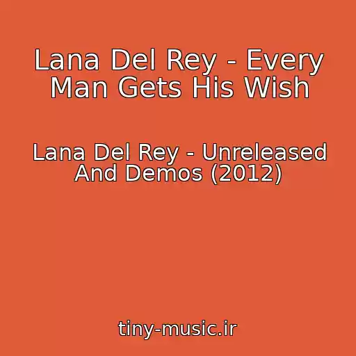 کاور آهنگ Lana Del Rey - Every Man Gets His Wish از Lana Del Rey - Unreleased And Demos (2012)