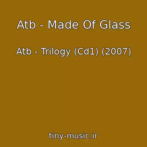 کاور آهنگ Atb - Made Of Glass از Atb - Trilogy (Cd1) (2007)
