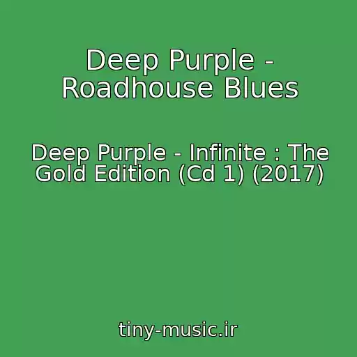 کاور آهنگ Deep Purple - Roadhouse Blues از Deep Purple - Infinite : The Gold Edition (Cd 1) (2017)