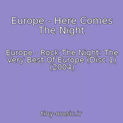 کاور آهنگ Europe - Here Comes The Night از Europe - Rock The Night: The Very Best Of Europe (Disc 1) (2004)