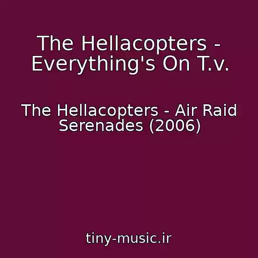 کاور آهنگ The Hellacopters - Everything's On T.v. از The Hellacopters - Air Raid Serenades (2006)