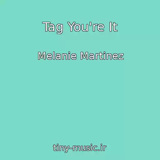 کاور آهنگ Tag You're It از Melanie Martinez