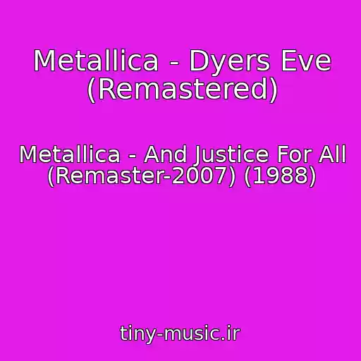 کاور آهنگ Metallica - Dyers Eve (Remastered) از Metallica - And Justice For All (Remaster-2007) (1988)