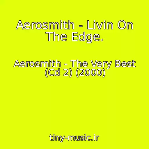 کاور آهنگ Aerosmith - Livin On The Edge. از Aerosmith - The Very Best (Cd 2) (2000)