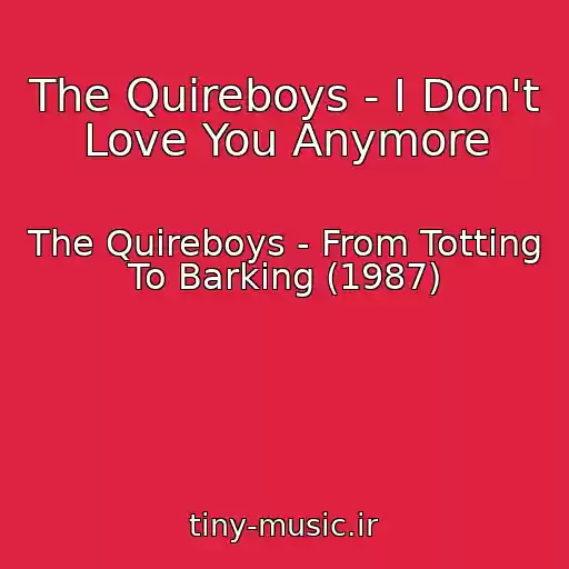 کاور آهنگ The Quireboys - I Don't Love You Anymore از The Quireboys - From Totting To Barking (1987)