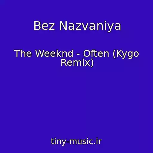 کاور آهنگ Bez Nazvaniya از The Weeknd - Often (Kygo Remix)