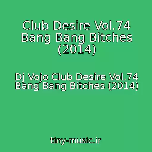 کاور آهنگ Club Desire Vol.74 Bang Bang Bitches (2014) از Dj Vojo Club Desire Vol.74 Bang Bang Bitches (2014)