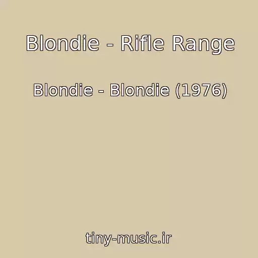 کاور آهنگ Blondie - Rifle Range از Blondie - Blondie (1976)