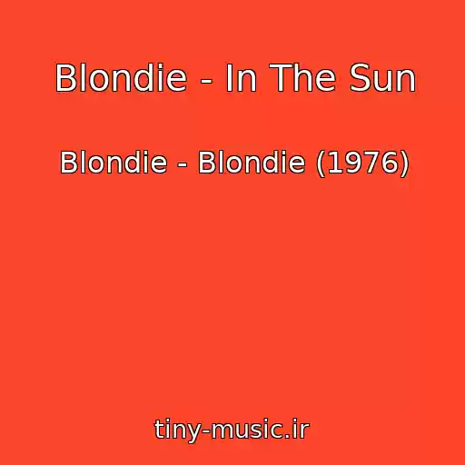 کاور آهنگ Blondie - In The Sun از Blondie - Blondie (1976)