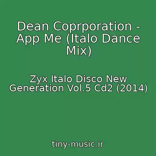 کاور آهنگ Dean Coprporation - App Me (Italo Dance Mix) از Zyx Italo Disco New Generation Vol.5 Cd2 (2014)
