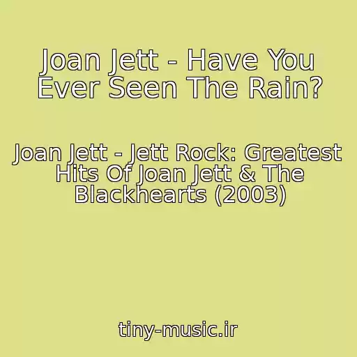 کاور آهنگ Joan Jett - Have You Ever Seen The Rain? از Joan Jett - Jett Rock: Greatest Hits Of Joan Jett & The Blackhearts (2003)