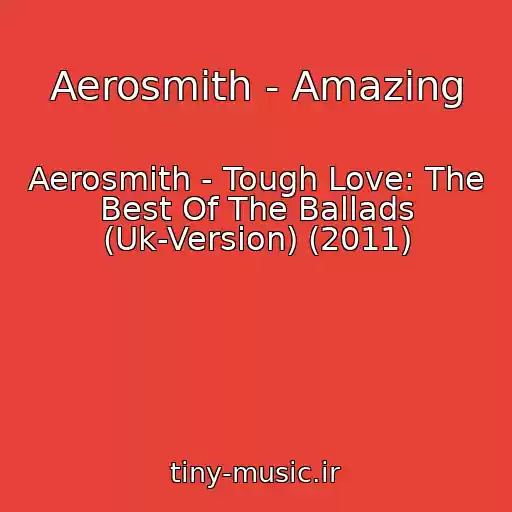 کاور آهنگ Aerosmith - Amazing از Aerosmith - Tough Love: The Best Of The Ballads (Uk-Version) (2011)