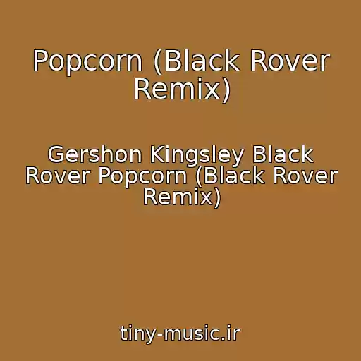 کاور آهنگ Popcorn (Black Rover Remix) از Gershon Kingsley Black Rover Popcorn (Black Rover Remix)