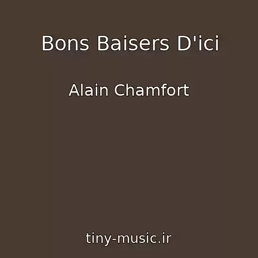کاور آهنگ Bons Baisers D'ici از Alain Chamfort