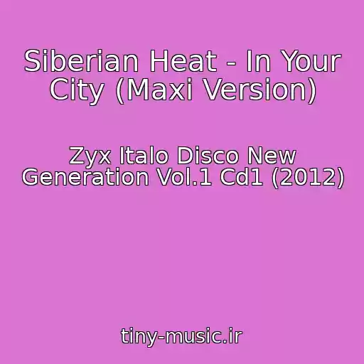 کاور آهنگ Siberian Heat - In Your City (Maxi Version) از Zyx Italo Disco New Generation Vol.1 Cd1 (2012)