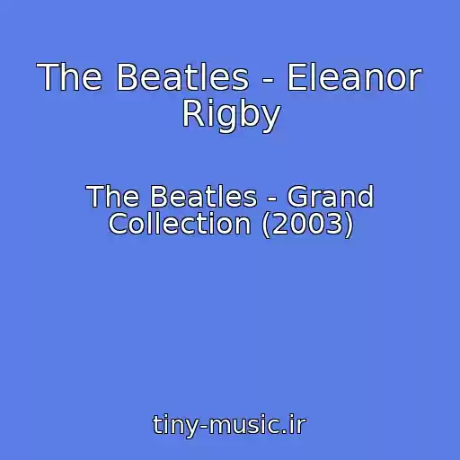 کاور آهنگ The Beatles - Eleanor Rigby از The Beatles - Grand Collection (2003)
