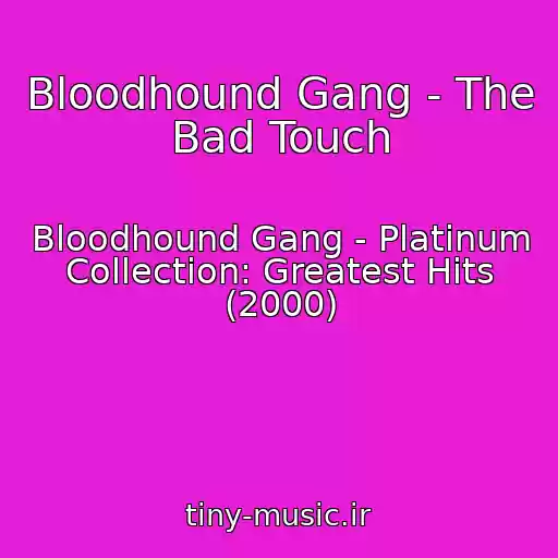 کاور آهنگ Bloodhound Gang - The Bad Touch از Bloodhound Gang - Platinum Collection: Greatest Hits (2000)